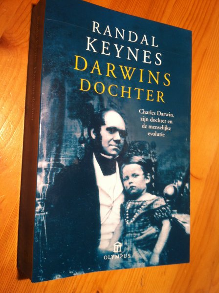 Keynes, Randal - Darwins Dochter - Charles Darwin, zijn dochter en de menselijk evolutie