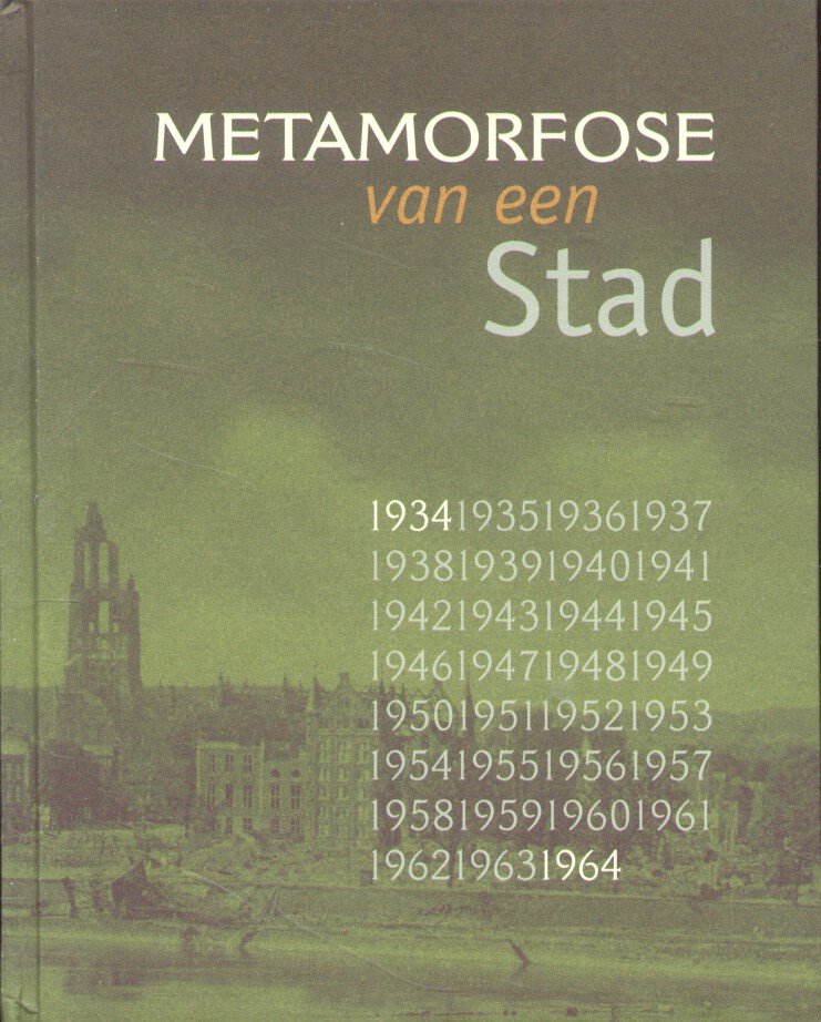 Kaarsemaker, Marjolein (samenstelling e.a.) - Metamorfose van een Stad 1934-1964 [Arnhem]