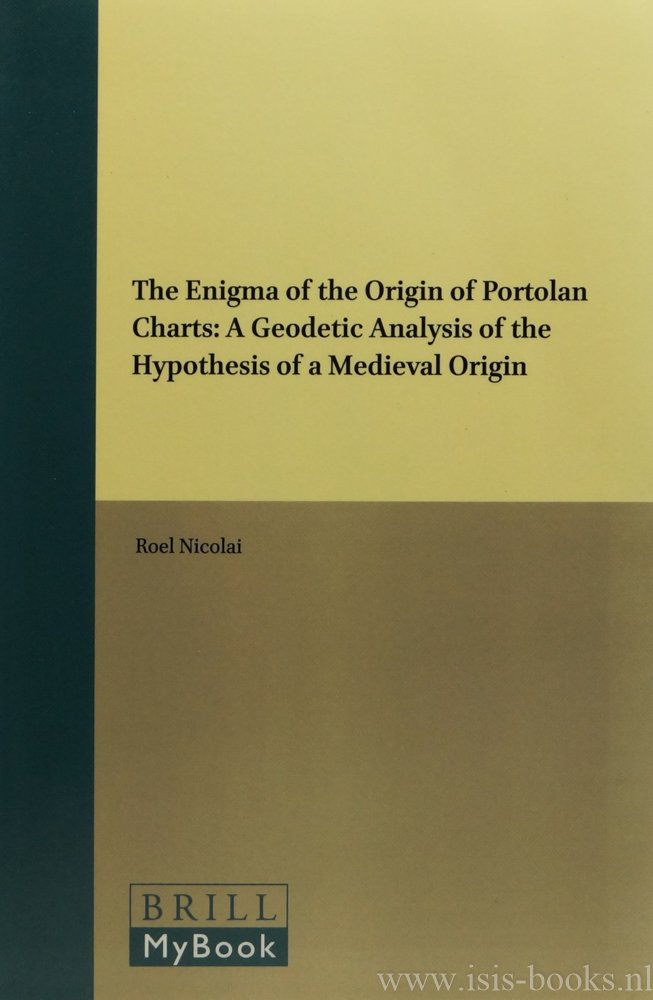 NICOLAI, R. - The engima of the origin of portolan charts: a geodetic analysis of the hypothesis of a medieval origin.