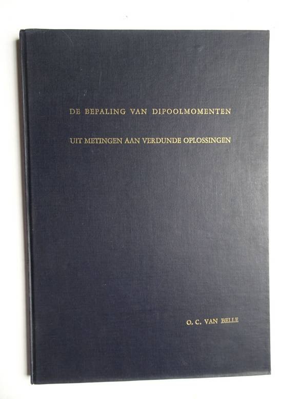 Belle, O.C. van. - De bepaling van dipoolmomenten uit metingen aan verdunde oplossingen.