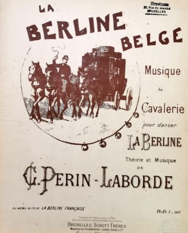 Perin-Laborde, G.: - La Berline Belge. Musique de cavalerie pour danser La Berline. Théorie et musique de G. Perin-Laborde