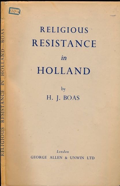 Boas, H.J. - Religious Resistance in Holland.