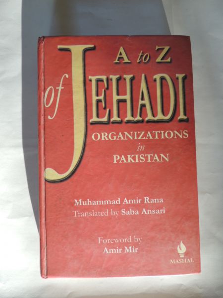 Rana M. A. - A to Z of Jehadi organizations in Pakistan