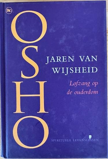 Osho (Bhagwan Sree Rajneesh) - JAREN VAN WIJSHEID. Lofzang op de ouderdom