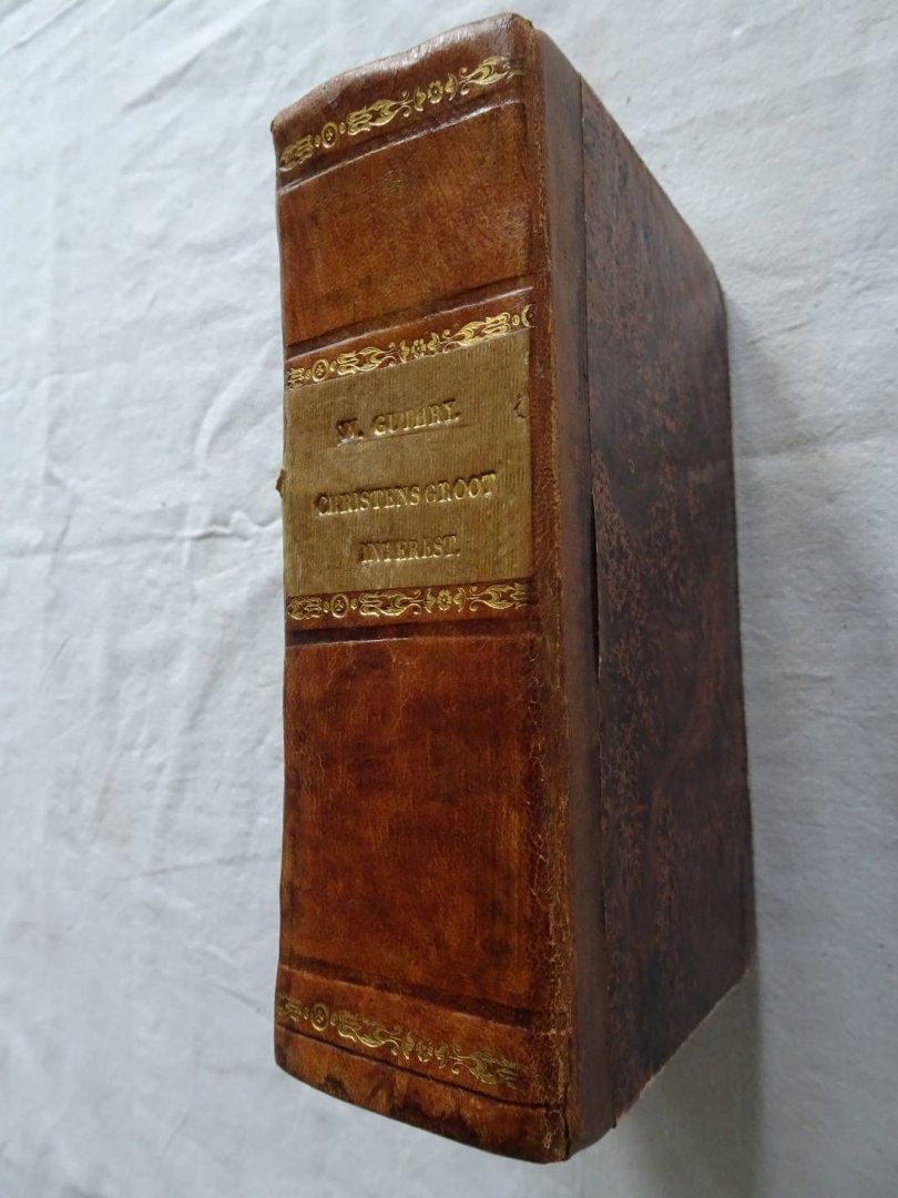 Koelman, Jacobus / Willem Guthry. - Des Christens groot interest of het Zalige deel aan Christus getoetst en aangewezen wie het heeft, en hoe te verkrygen;....Gevolgd door: De blyken an Godzaligheid, vertoont en opengeleidin het Exemplaar Leven en Sterven van eenige vroomen. Zyn...