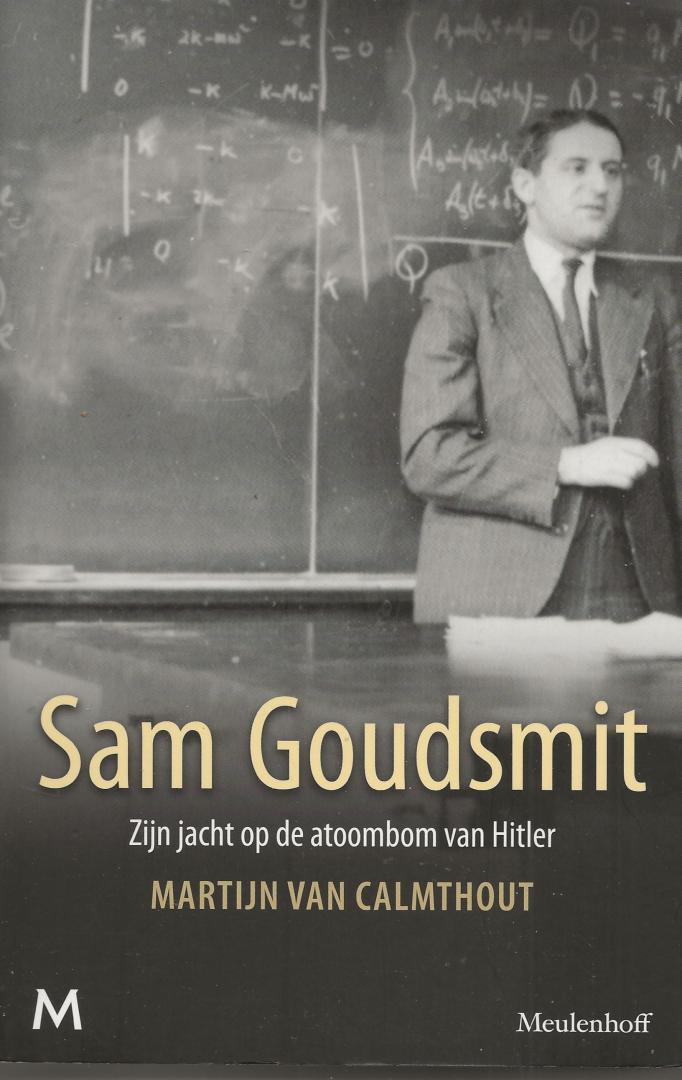 Calmthout, Martijn van - Sam Goudsmit. Zijn jacht op de atoombom van Hitler