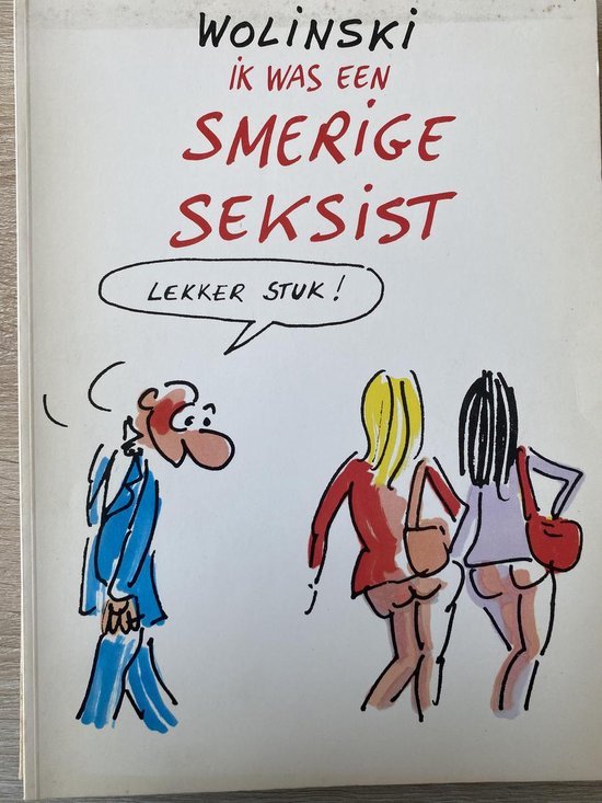 Wolinski - Ik was een smerige seksist ( Wolinski Cartoons )