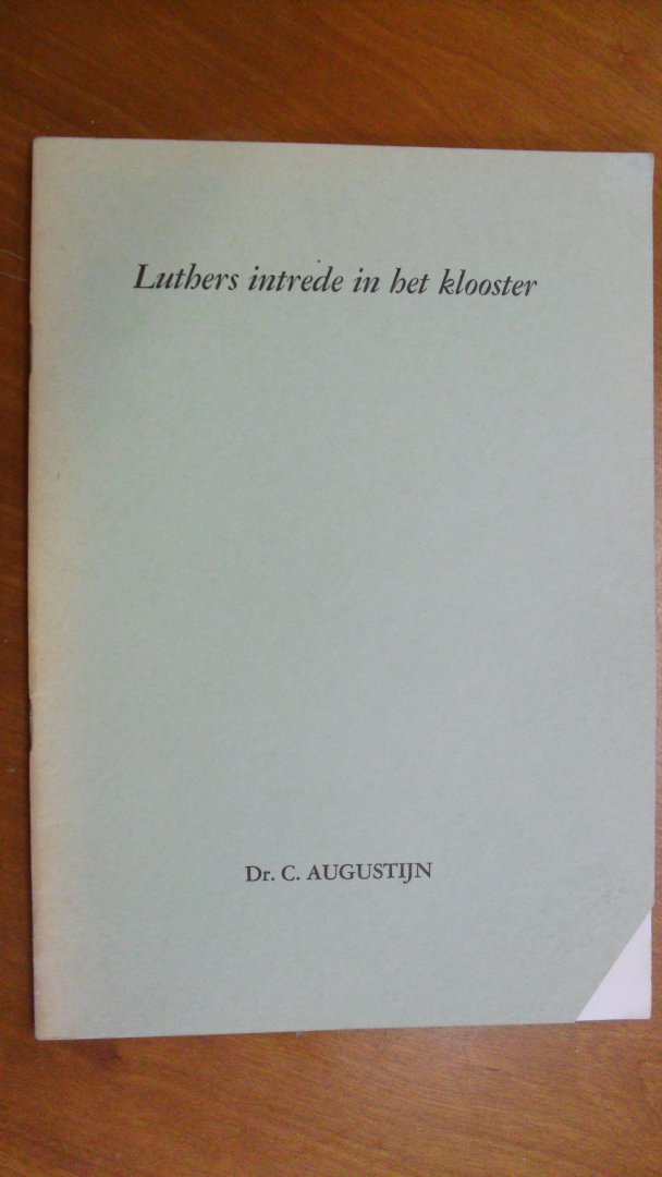 Augustijn  Dr.C. - Luthers intrede in het klooster