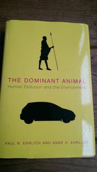 Ehrlich, Paul R.  Ehrlich, Anne H. - The Dominant Animal / Human Evolution and the Environment