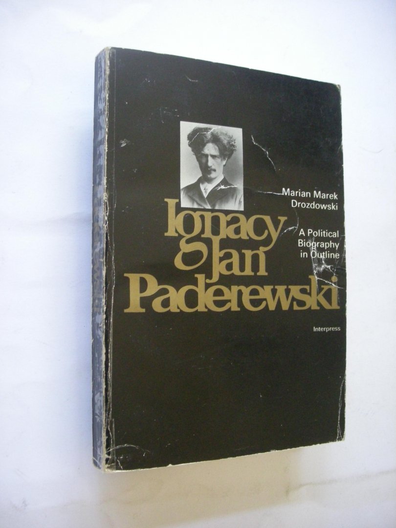 Drozdowski, Marian Marek - Ignacy Jan Paderewski. A Politial Biography in Outline