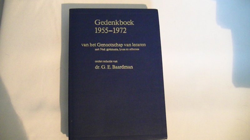Baardman, G.E. - gedenkboek 1955-1972, Van het genootschap van leraren aan Ned. Gymnasia, lycea en athenea opgericht in 1830