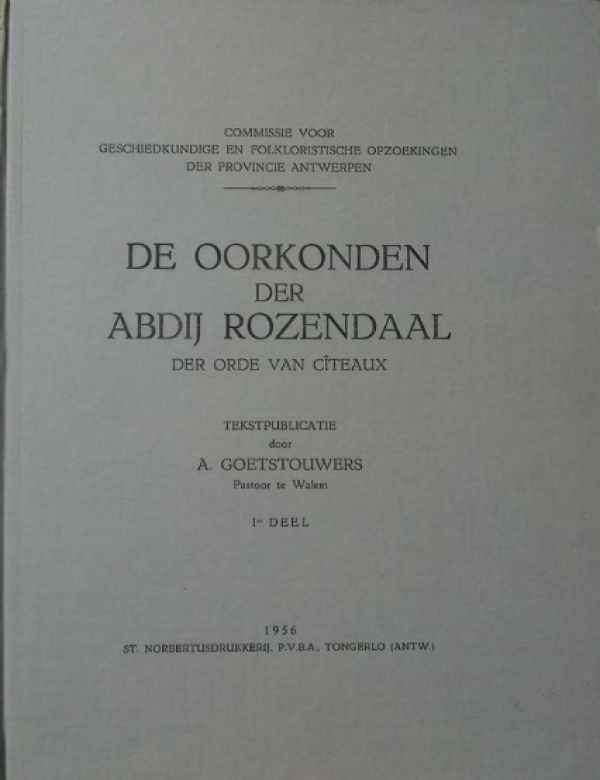 GOETSTOUWERS A. pastoor (Inleiding, edit.) - De oorkonden der abdij Rozendaal der orde van Cîteaux. Tekstpublicatie [2 volumes = volledig]
