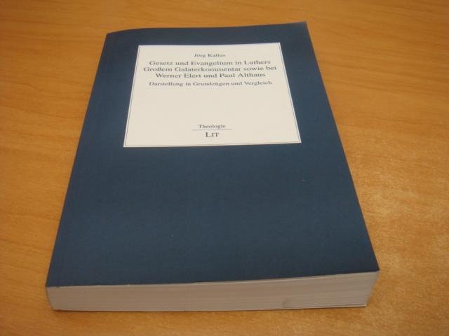 Kailus, Jorg - Gesetz und Evangelium in Luthers Großem Galaterkommentar sowie bei Werner Elert und Paul Althaus : Darstellung in Grundzügen und Vergleich