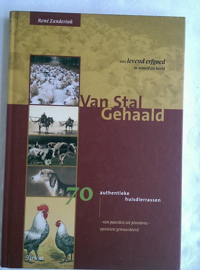 Zanderink, R. - VAN STAL GEHAALD.  70 Authentieke huisdierrassen. Van paarden tot pluimvee