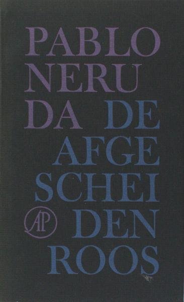 Neruda, Pablo. - De afgescheiden roos.
