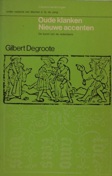 Degroote, Gilbert. - Oude klanken/ Nieuwe accenten. De kunst van de rederijkers
