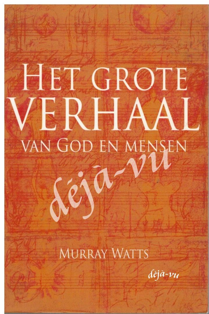 Watts, Murray - Het grote verhaal van God en mensen