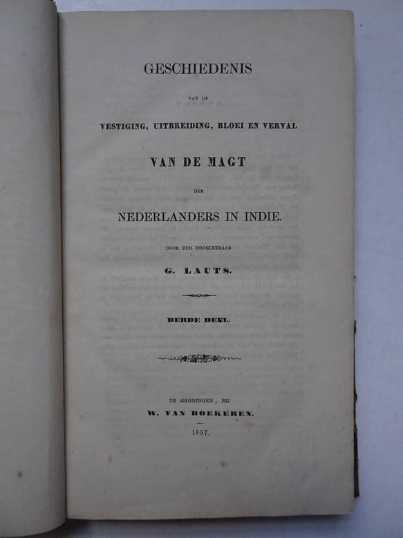 Lauts, G.. - Geschiedenis van de vestiging, uitbreiding, bloei en verval van de magt der Nederlanders in Indië. Derde deel.
