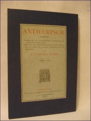 EYNDEN E.H. VAN DEN - Antwerpsch Verzameling van aenteekeningen betrekkelyk de geschiedenis dezer stad.; Deels ugt onuytgegeven kronyken en handschriften, en deels ugt gedrukte sorkonden, by een vergaderd.   vierde stuk. 4 delen.
