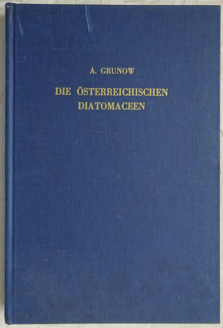 Grunow, A. - Die Österreichischen Diatomaceen. REPRINT. Jahrgang 1862, XII. Band [ isbn 9061050030 ]
