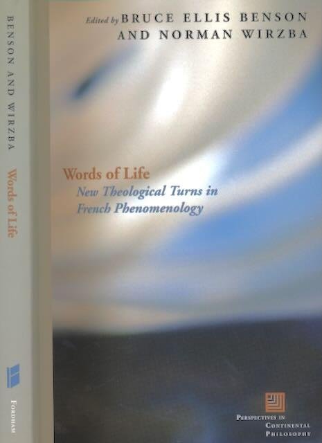 Benson, Bruce Ellis & Norman Wirzba (editors). - Words of Life: New Theological Turns in French Phenomenology.