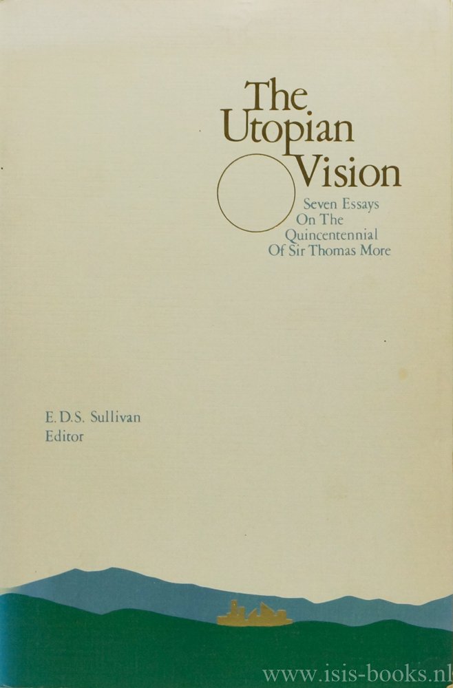 MORE, TH., SULLIVAN, E.D.S. , (ed.) - The utopian vision. Seven essays on the quincentennial of Sir Thomas More.