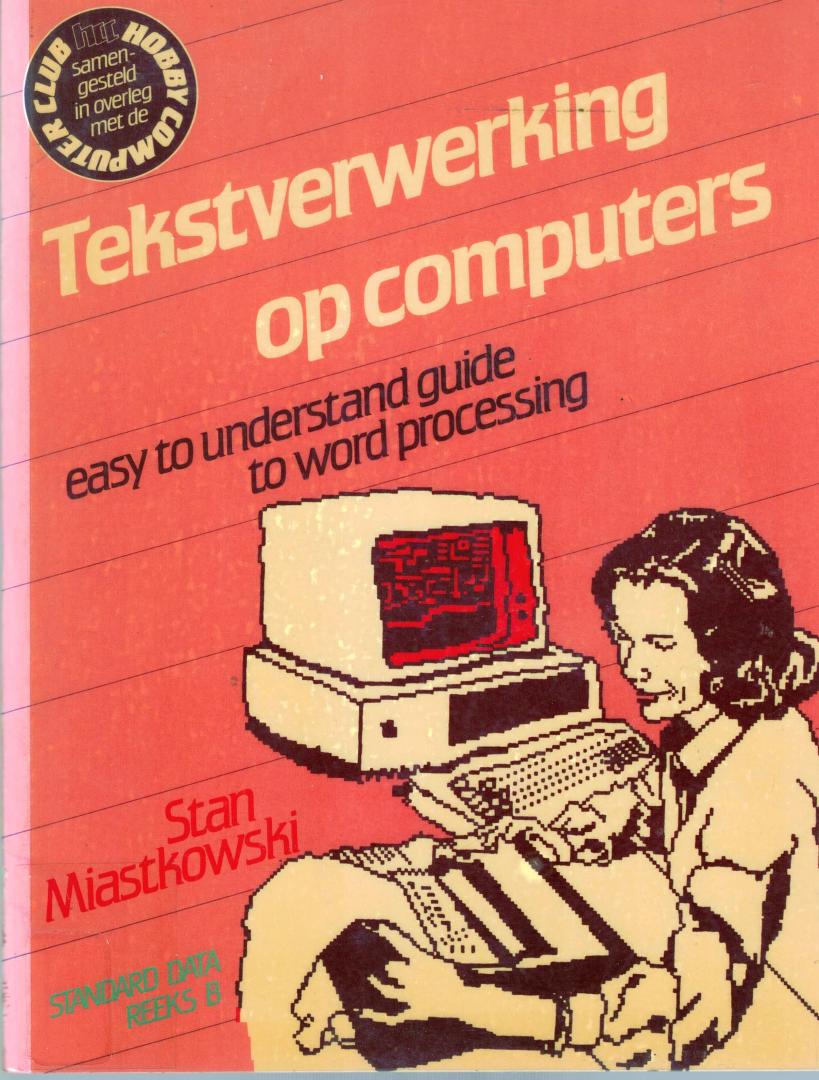Stan Miastkowski - Tekstverwerking op computers - easy to understand guide to word processing