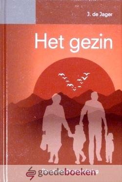 Jager en ds. B.J. van Boven, J. de - Het gezin *nieuw* - laatste exemplaren! --- De cel van de samenleving