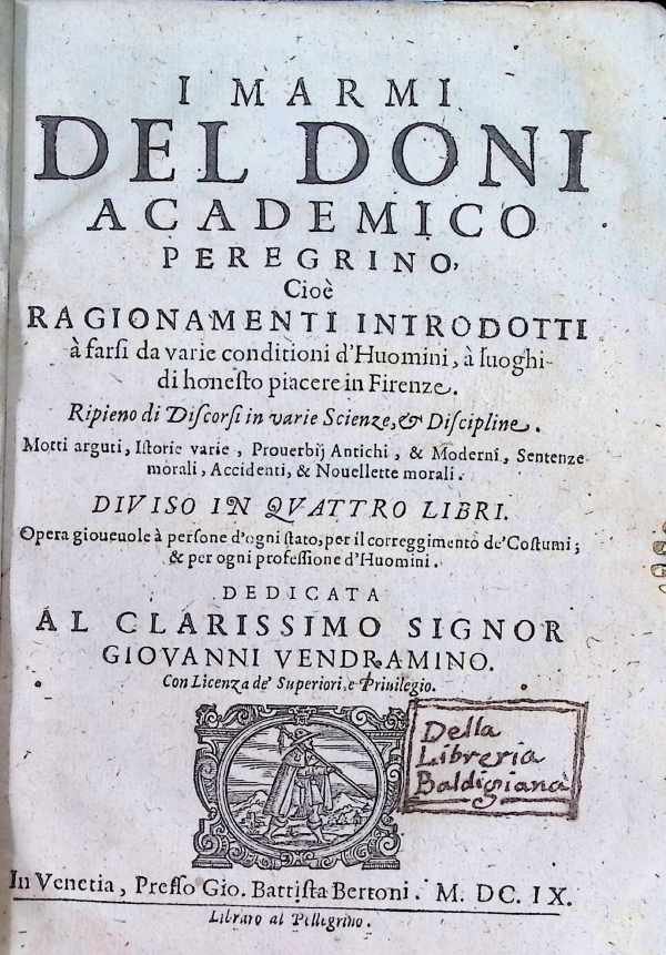 Anton Francesco Doni (1513 – 1574) - I marmi del Doni, academico peregrino, cioè, Ragionamenti introdotti à farsi da varie conditioni d'huomini, à luoghi di honesto piacere in Firenze : ripieno di discorsi in varie scienze, & discipline : motti arguti, istorie varie, prouerbij an...