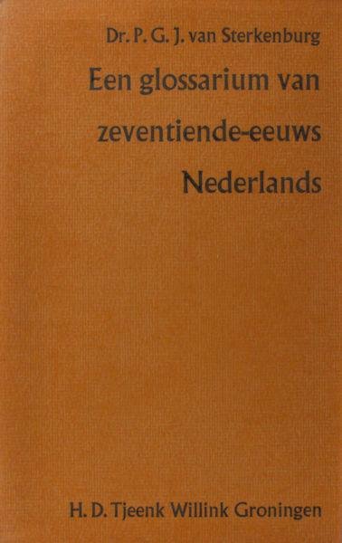 Sterkenburg, P.G.J. van. - Een glossarium van zeventiende-eeuws Nederlands. Voorafgegaan door Enige aspecten uit de geschiedenis van de Nederlandse Lexicografie