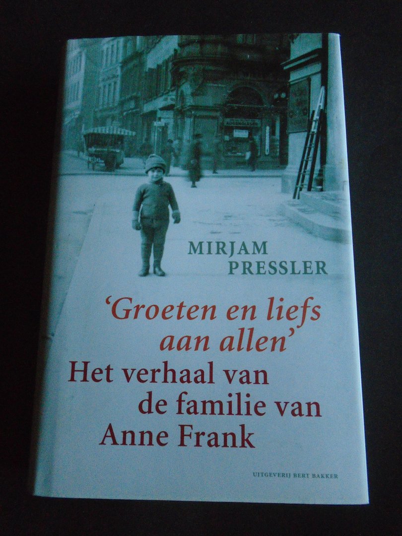 Pressler, Mirjam - Groeten en veel  liefs aan allen. Het verhaal van de familie Anne Frank