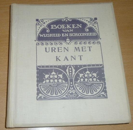 Wyck, B.H.C.K. van der - Uren met Kant: een inleiding tot de wijsbegeerte van Immanuël Kant; met fragmenten uit zijne werken
