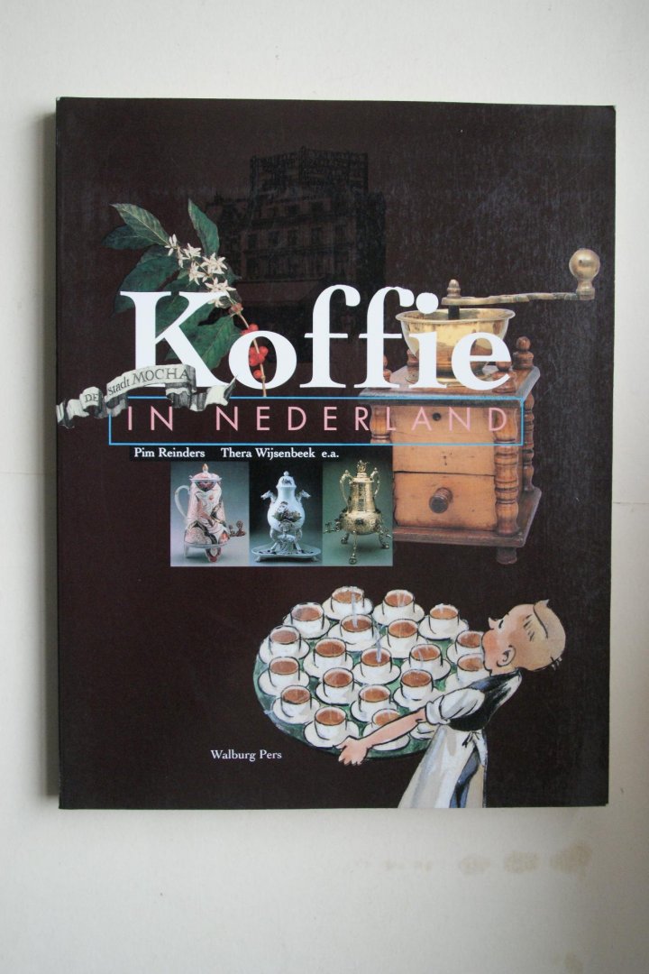 Reinders, Pim; Wijsenbeek, Thera;  e.a. - 4 eeuwen cultuurgeschiedenis  KOFFIE IN NEDERLAND