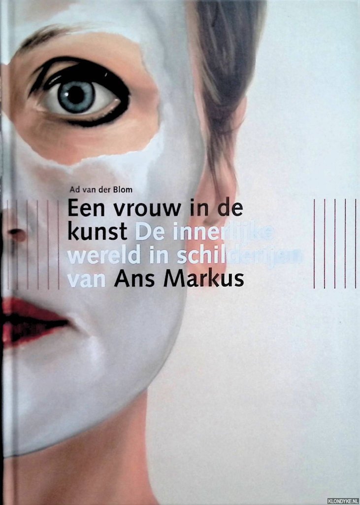 Blom, Ad van der - Een vrouw in de kunst: de innerlijke wereld in schilderijen van Ans Markus