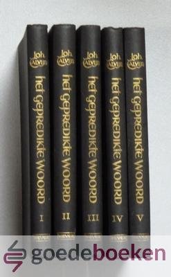 Calvijn, Johannes - Het gepredikte Woord, 5 delen compleet --- Deel 1: Advent- en Kerststoffen. Deel 2: Lijdensstoffen. Deel 3: Feeststoffen. Deel 4: Preeken over de decaloog. Deel 5: Preeken over de kerk