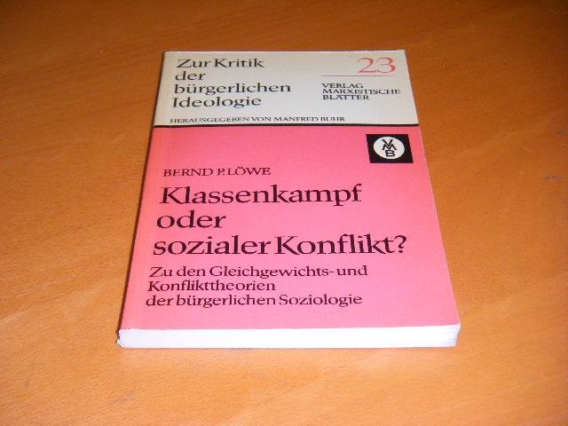 Loewe, Bernd P. - Klassenkampf oder sozialer Konflikt? Zu den Gleichgewichts- und Konflikttheorien der buergerlichten Soziologie.