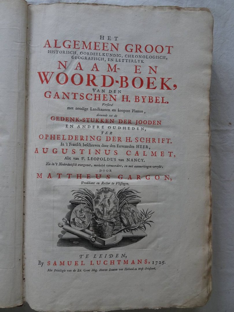 Calmet, Augustinus / Mattheus Gargon. - Het Algemeen Groot Historisch, Oordeelkundig, Chronologisch, Geografisch, en Letterlyk Naam- en Woord-Boek, van den Gantschen H. Bybel. Versierd met noodige Landkaarten en koopere Plaaten, dienende tot de Gedenk-Stukken der Jooden en andere ou...