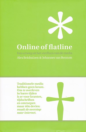 Beishuizen, Alex / Bentum, Johannes van - Online of flatline. Een uitweg uit het sterfhuis van de media.