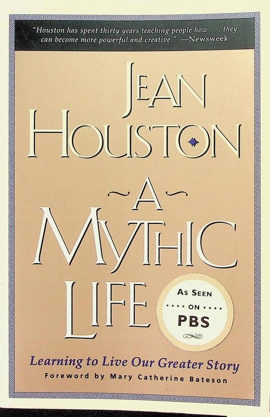 Houston, Jean - A Mythic Life. Learning to live our greater story