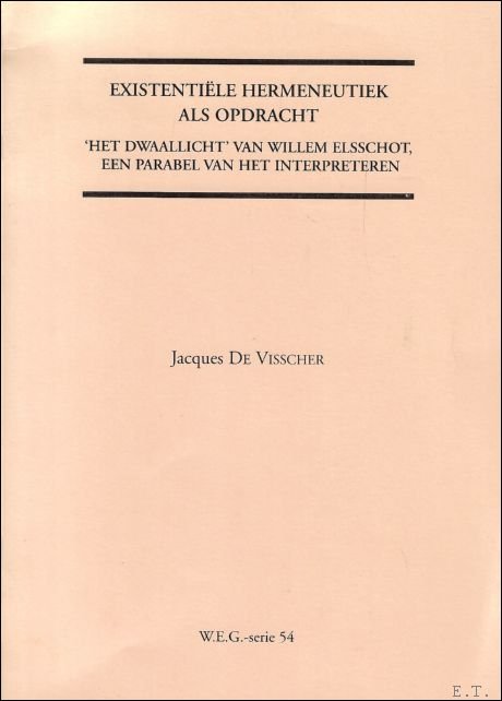 Jacques De Visscher - Existentiële hermeneutiek als opdracht : 'Het Dwaallicht' van Willem Elsschot, een parabel van het interpreteren