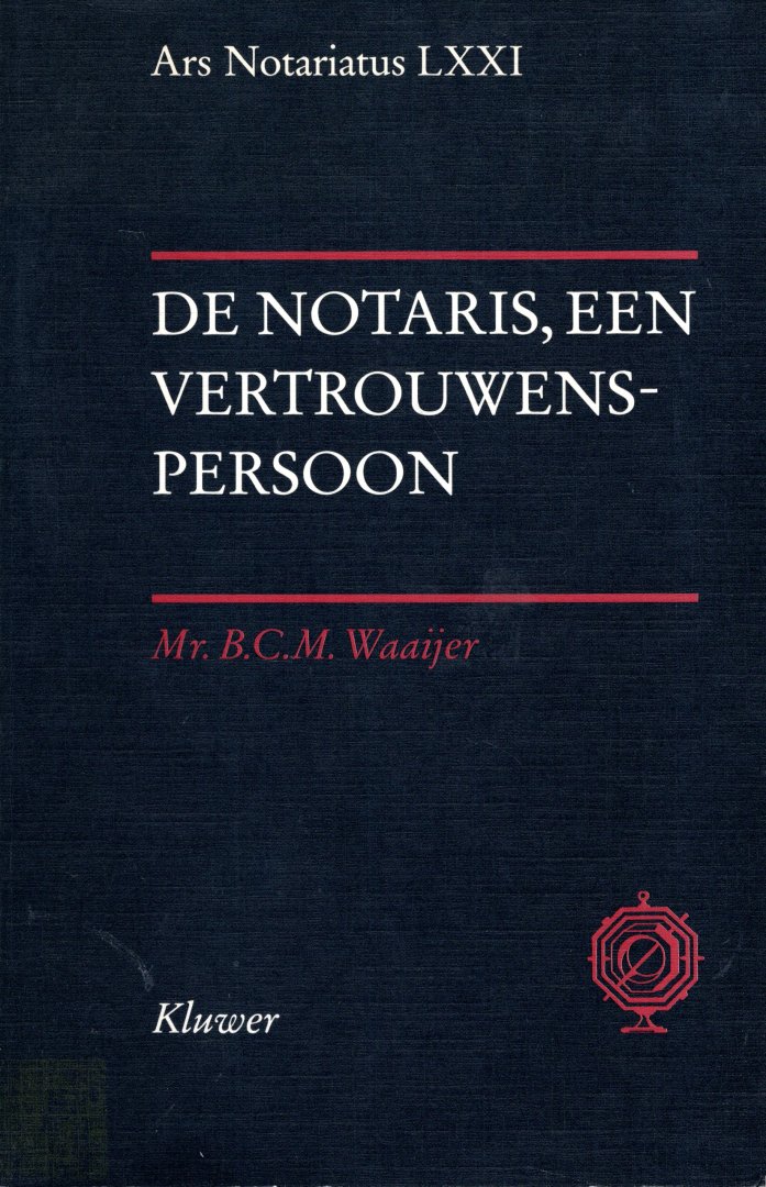 Waaijer, B.C.M. - De notaris : een vertrouwenspersoon.