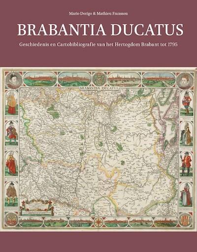 Dorigo, Mario, Franssen, Mathieu - Brabantia Ducatus - Geschiedenis en Cartobibliografie van het Hertogdom Brabant tot 1795
