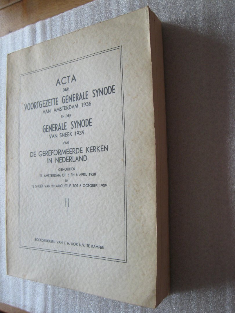 Gereformeerde Kerken in Nederland - Acta van de voortgezette Generale Synode van Amsterdam 1936 en van de Generale Synode van Sneek 1939 van de Geref. Kerken in Nederland