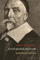 Eerst de waarheid, dan de vrede - jacob Revius 1586-1658