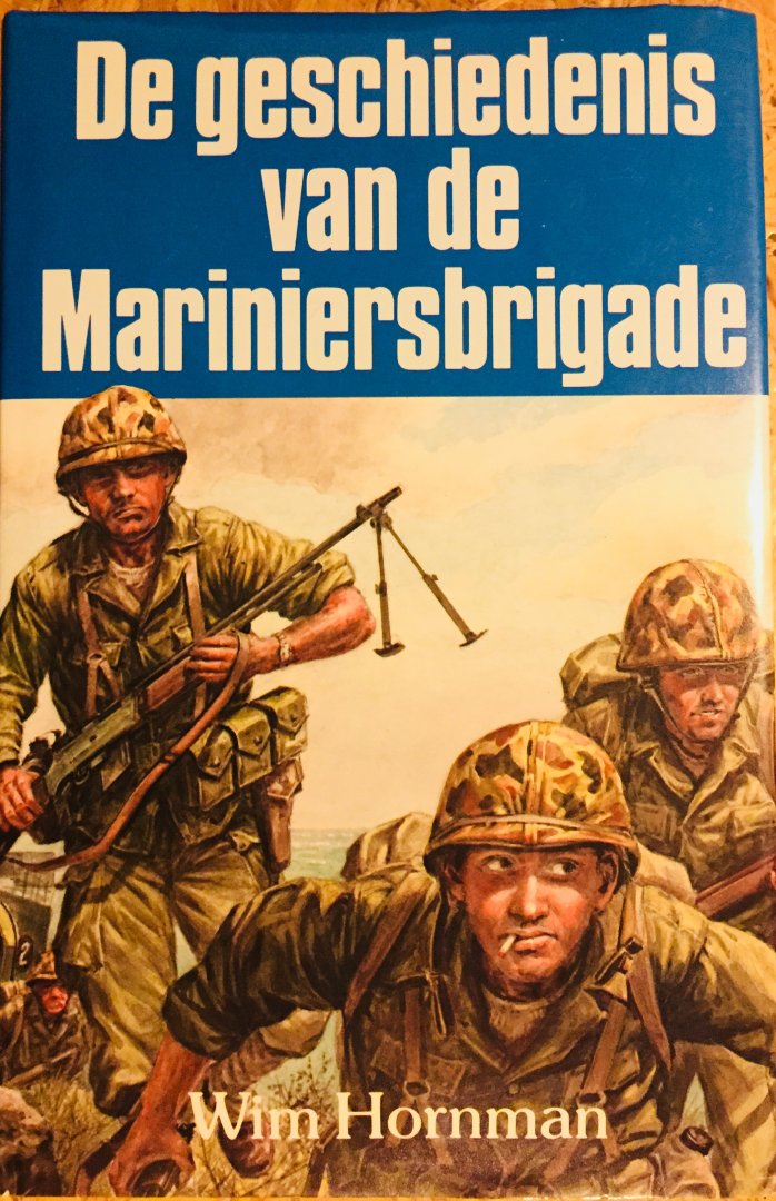 Hornman, Wim. - De geschiedenis van de Mariniersbrigade. De Mariniersbrigade in Oost-Java in de jaren 1946, 1947, 1948 en 1949.