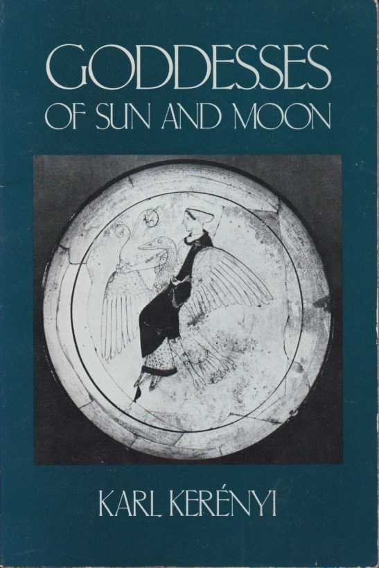 Kerényi, Karl - Goddesses of Sun and Moon