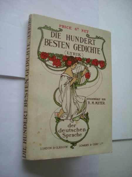 Meyer, R.M., Auswahl - Die hundert besten Gedichte (Lyrik) der deutschen Sprache (Goethe/Heine/Schiller/Nietzsche)
