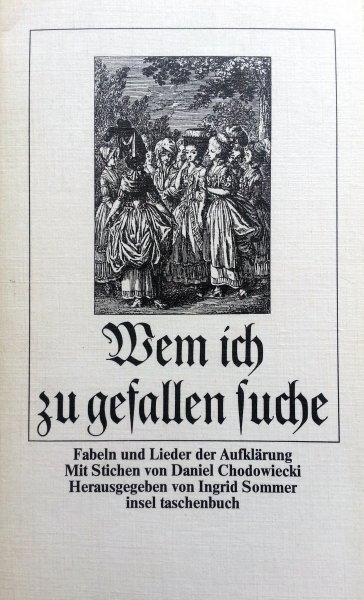 Sommer, Ingrid - Chodowiecki, Daniel - Wem ich zu gefallen suche - Fabeln und Lieder der Aufklärung (Mit Stichen von Daniel Chodowiecki - Herausgegeben von Ingrid Sommer)