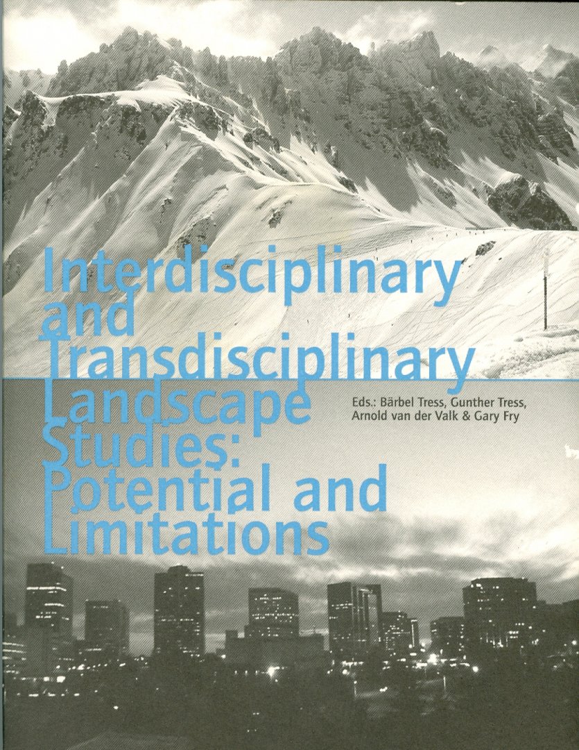 Tress, Barbel; Tress Gunther; Valk, Arnold van der; Fry, Gary - Potential and limitations of interdisciplinary and transdisciplinary landscape studies