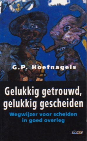 Hoefnagels, G.P. - Gelukkig getrouwd, gelukkig gescheiden / 2002 / bemiddeling en overeenkomst bij trouwen en scheiden. Editie 2002